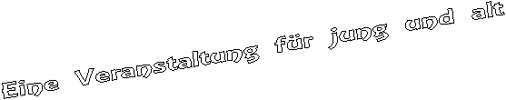 Eine Veranstaltung f�r jung und alt